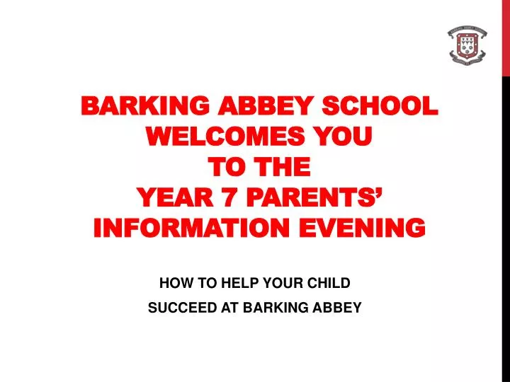 barking abbey school welcomes you to the year 7 parents information evening