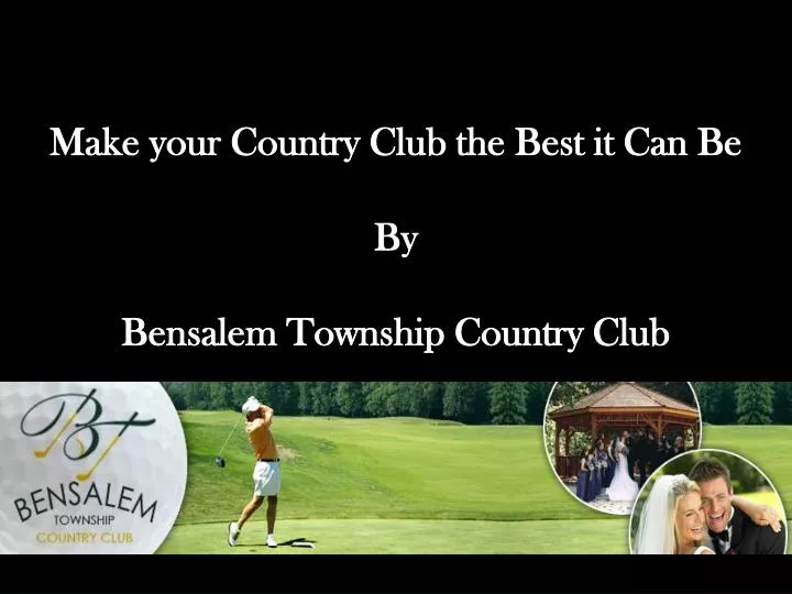 make your country club the best it can be by bensalem township country club