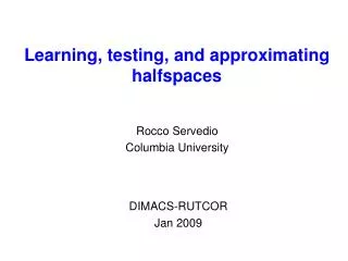Learning, testing, and approximating halfspaces