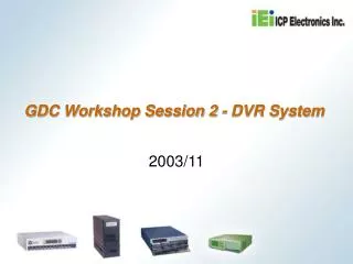 GDC Workshop Session 2 - DVR System