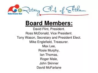 Board Members: David Flint, President. Ross McDonald, Vice President.
