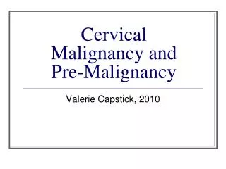 Cervical Malignancy and Pre-Malignancy