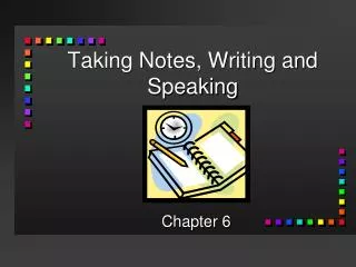 Taking Notes, Writing and Speaking