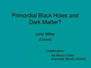 Primordial Black Holes and Dark Matter?