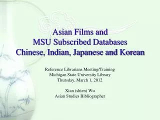 Asian Films and MSU Subscribed Databases Chinese, Indian, Japanese and Korean