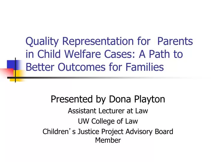 quality representation for parents in child welfare cases a path to better outcomes for families