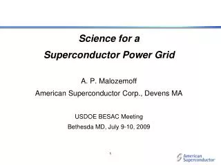 Science for a Superconductor Power Grid A. P. Malozemoff American Superconductor Corp., Devens MA