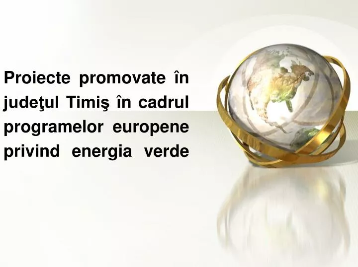 proiecte promovate n jude ul timi n cadrul programelor europene privind energia verde