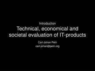Introduction Technical, economical and societal evaluation of IT-products