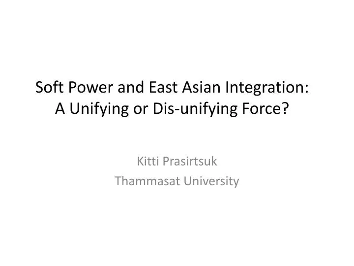 soft power and east asian integration a unifying or dis unifying force