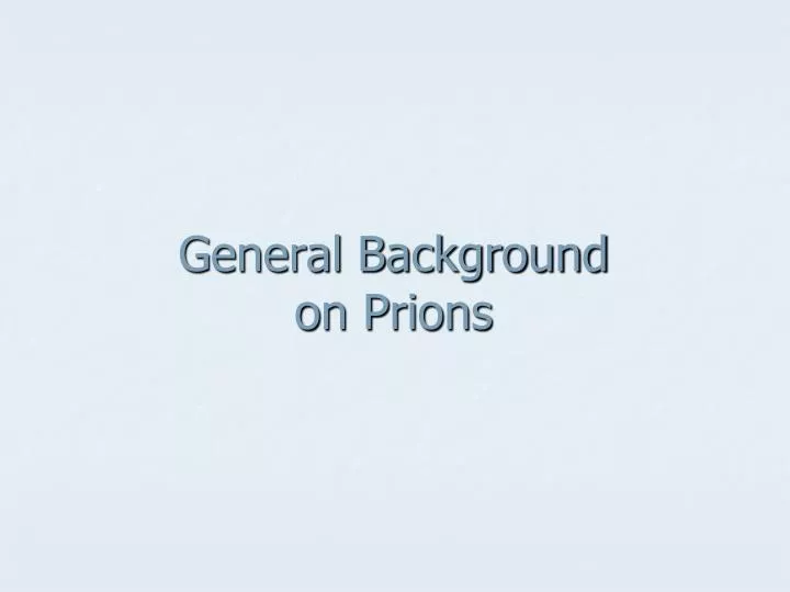 general background on prions