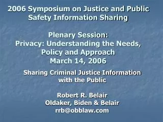 Sharing Criminal Justice Information with the Public Robert R. Belair Oldaker, Biden &amp; Belair