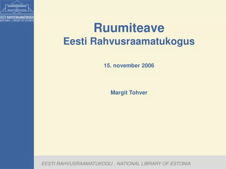 ruumiteave eesti rahvusraamatukogus 15 november 2006 margit tohver