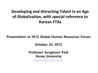 Presentation at 2012 Global Human Resources Forum October 24, 2012 Professor Sunghoon Park