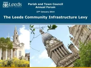 Parish and Town Council Annual Forum 27 th January 2014 The Leeds Community Infrastructure Levy