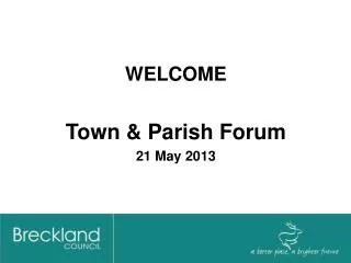 WELCOME Town &amp; Parish Forum 21 May 2013