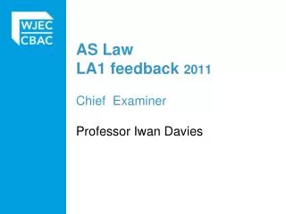 AS Law LA1 feedback 2011 Chief Examiner Professor Iwan Davies