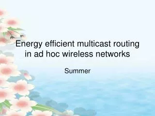 Energy efficient multicast routing in ad hoc wireless networks