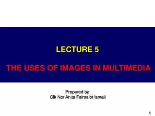 LECTURE 5 THE USES OF IMAGES IN MULTIMEDIA
