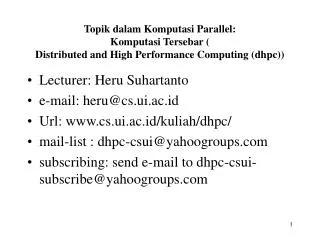 Lecturer: Heru Suhartanto e-mail: heru@cs.ui.ac.id Url: cs.ui.ac.id/kuliah/dhpc/