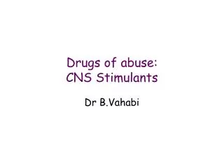 Drugs of abuse: CNS Stimulants