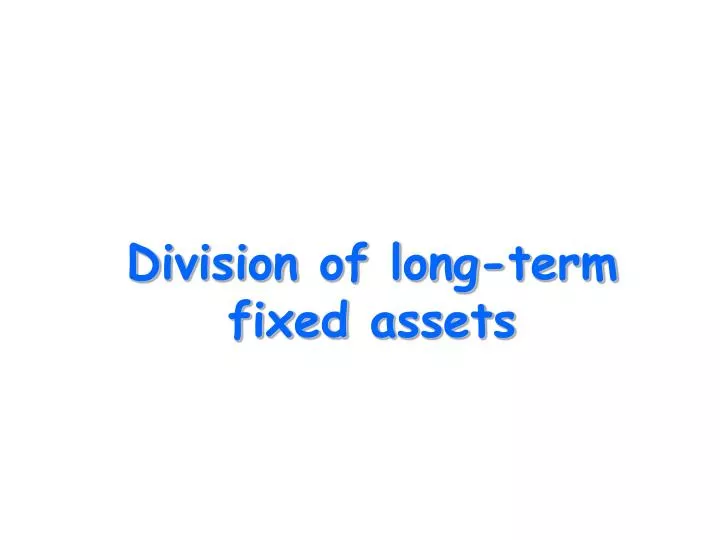 d ivision of long term fixed assets
