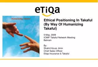 Ethical Positioning In Takaful (By Way Of Humanizing Takaful) 5 May, 2009