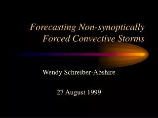 Forecasting Non-synoptically Forced Convective Storms