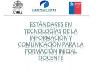 ESTÁNDARES EN TECNOLOGÍAS DE LA INFORMACIÓN Y COMUNICACIÓN PARA LA FORMACIÓN INICIAL DOCENTE