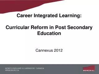 Career Integrated Learning: Curricular Reform in Post Secondary Education Cannexus 2012