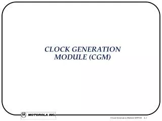 CLOCK GENERATION MODULE (CGM)