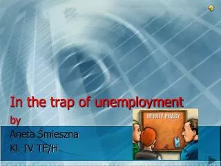 In the trap of unemployment