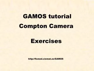 GAMOS tutorial Compton Camera Exercises