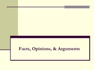 Facts, Opinions, &amp; Arguments