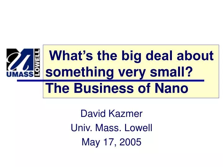 what s the big deal about something very small the business of nano