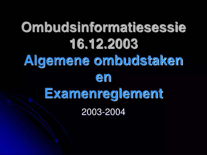 ombudsinformatiesessie 16 12 2003 algemene ombudstaken en examenreglement