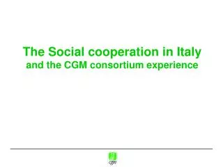 The Social cooperation in Italy and the CGM consortium experience