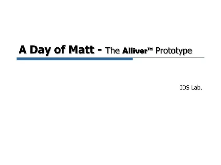 a day of matt the alliver prototype