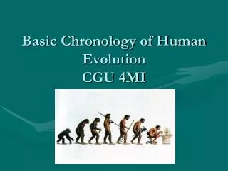 Basic Chronology of Human Evolution CGU 4MI