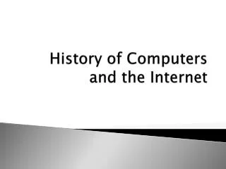 History of Computers and the Internet