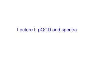 Lecture I: pQCD and spectra