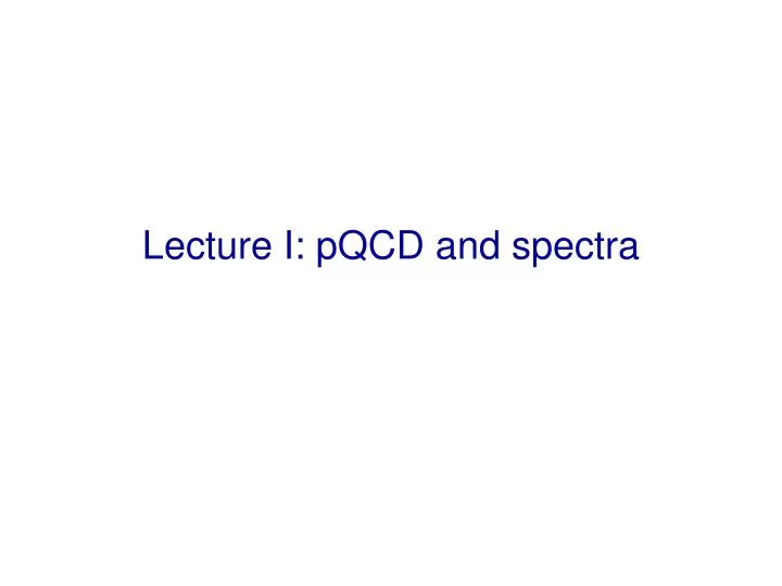 lecture i pqcd and spectra