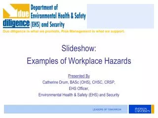 Slideshow: Examples of Workplace Hazards Presented By Catherine Drum, BASc (OHS), CHSC, CRSP,