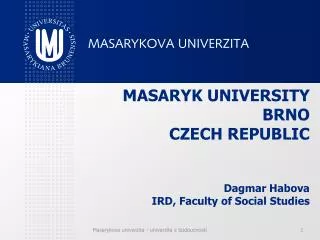 MASARYK UNIVERSITY BRNO CZECH REPUBLIC Dagmar Habova IRD, Faculty of Social Studies