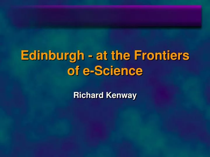 edinburgh at the frontiers of e science