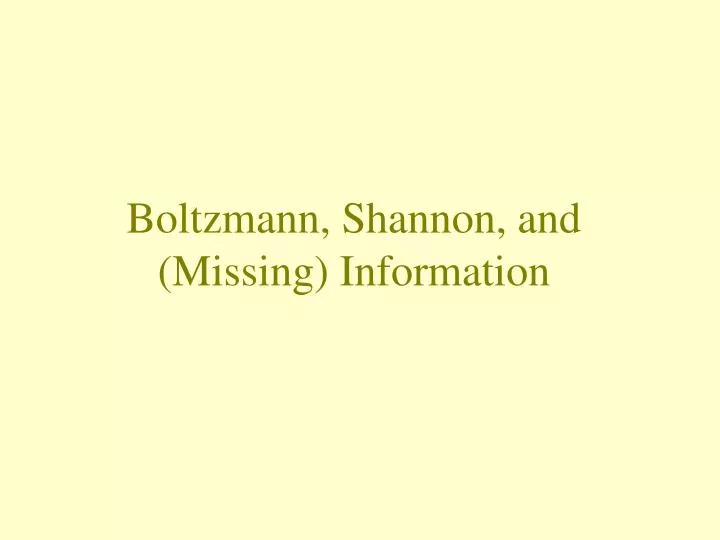 boltzmann shannon and missing information