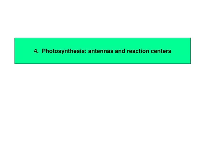 4 photosynthesis antennas and reaction centers