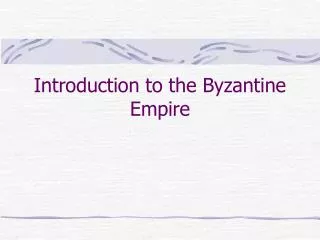 Introduction to the Byzantine Empire