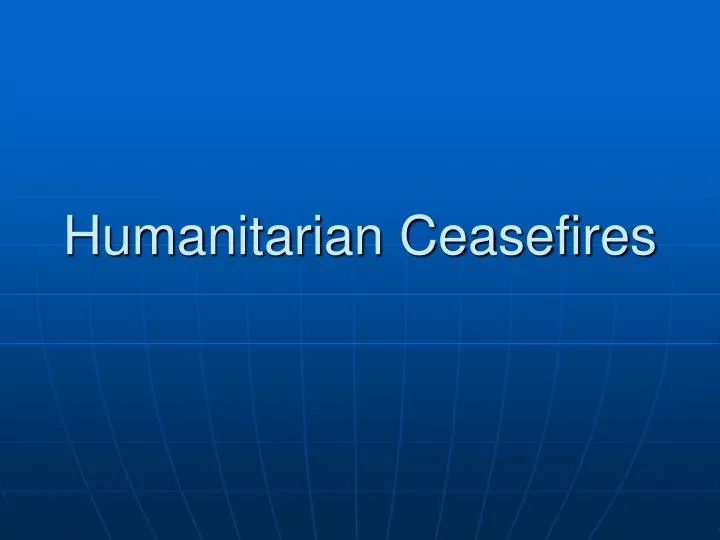 humanitarian ceasefires
