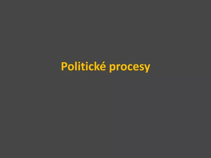 politick procesy